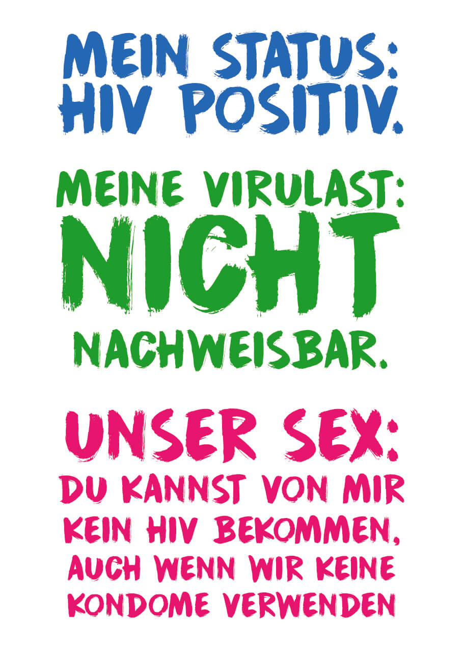 Mein status: HIV positiv. Meine virulast: Nicht nachweisbar. Unser sex: Du kannst von mir kein HIV bekommen, auch wenn wir keine kondome verwenden